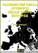 Vademecum della Juventus nelle Coppe Europee VERSIONE EPUB. E-book. Formato EPUB