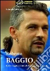 Roberto Baggio, Breve Viaggio Nel Mondo Del Codino Piu' Amato(Pdf). E-book. Formato PDF ebook di Gabriella Falcone