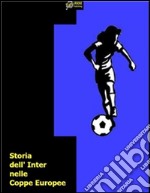 STORIA DELL'INTER NELLE COPPE EUROPEE(formato pdf). E-book. Formato PDF ebook