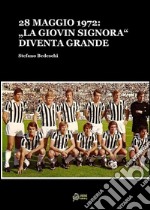 28 maggio 1972:La &quot;Giovin Signora&quot; diventa Grande(FORMATO PDF). E-book. Formato PDF ebook