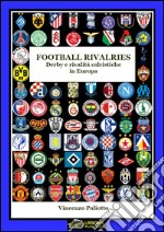 FOOTBALL RIVALRIES DERBY E RIVALITA&apos; CALCISTICHE IN EUROPA(Versione EPUB). E-book. Formato EPUB