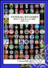 FOOTBALL RIVALRIES DERBY E RIVALITA' CALCISTICHE IN EUROPA(Versione EPUB). E-book. Formato PDF ebook di Vincenzo Paliotto