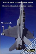 UFO: STRATEGIE (di DIFESA/OFFESA)MILITARI. E-book. Formato PDF ebook