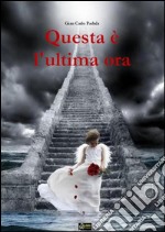 Questa è l&apos;ultima ora. E-book. Formato PDF ebook