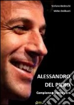 Alessandro Del Piero Campione e uomo vero. E-book. Formato PDF ebook