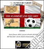 The Hammers and the Lion: Storia d'amore,delitti e passione all'ombra del derby dell' . E-book. Formato PDF ebook