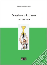 Campionato io ti amo.....e ti raccontoCampionato 2011-12. E-book. Formato PDF ebook