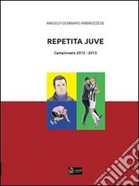 Repetita Juve : Campionato 2012-13. E-book. Formato PDF ebook