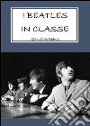 I Beatles in classe. E-book. Formato PDF ebook di Giancarlo Padula