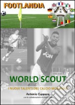 World scout I nuovi talenti del calcio mondiale. E-book. Formato PDF ebook