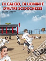 DI calcio,di uomini e d&apos;altre sciocchezze. E-book. Formato PDF