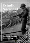 Estadio Nacional Il gol più triste. E-book. Formato PDF ebook di Vincenzo Paliotto