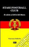 Stasi Football Club. E-book. Formato PDF ebook di Vincenzo Paliotto