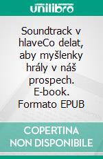 Soundtrack v hlaveCo delat, aby myšlenky hrály v náš prospech. E-book. Formato EPUB ebook