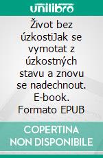 Život bez úzkostiJak se vymotat z úzkostných stavu a znovu se nadechnout. E-book. Formato EPUB ebook