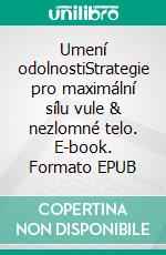 Umení odolnostiStrategie pro maximální sílu vule & nezlomné telo. E-book. Formato EPUB ebook