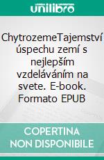 ChytrozemeTajemství úspechu zemí s nejlepším vzdeláváním na svete. E-book. Formato EPUB ebook