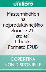 MastermindHon na nejproduktivnejšího zlocince 21. století. E-book. Formato EPUB ebook