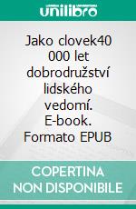 Jako clovek40 000 let dobrodružství lidského vedomí. E-book. Formato EPUB ebook
