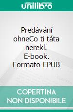 Predávání ohneCo ti táta nerekl. E-book. Formato EPUB ebook