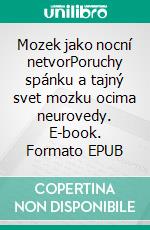 Mozek jako nocní netvorPoruchy spánku a tajný svet mozku ocima neurovedy. E-book. Formato EPUB ebook
