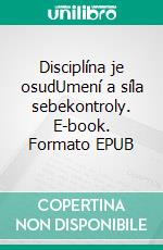 Disciplína je osudUmení a síla sebekontroly. E-book. Formato EPUB ebook