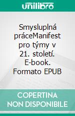 Smysluplná práceManifest pro týmy v 21. století. E-book. Formato EPUB ebook