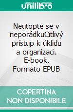 Neutopte se v neporádkuCitlivý prístup k úklidu a organizaci. E-book. Formato EPUB ebook
