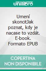 Umení skoncitJak poznat, kdy je nacase to vzdát. E-book. Formato EPUB ebook