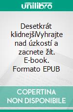 Desetkrát klidnejšíVyhrajte nad úzkostí a zacnete žít. E-book. Formato EPUB ebook