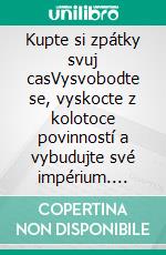 Kupte si zpátky svuj casVysvobodte se, vyskocte z kolotoce povinností a vybudujte své impérium. E-book. Formato EPUB ebook