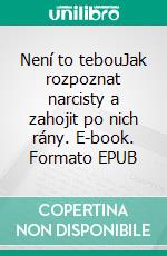 Není to tebouJak rozpoznat narcisty a zahojit po nich rány. E-book. Formato EPUB ebook