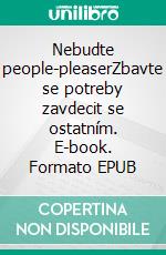 Nebudte people-pleaserZbavte se potreby zavdecit se ostatním. E-book. Formato EPUB ebook