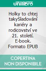 Holky to chtej takySladování kariéry a rodicovství ve 21. století. E-book. Formato EPUB ebook
