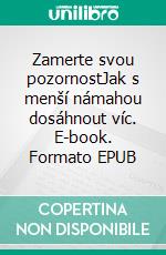Zamerte svou pozornostJak s menší námahou dosáhnout víc. E-book. Formato EPUB ebook