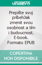 Prepište svuj príbehJak zmenit svou osobnost a tím i budoucnost. E-book. Formato EPUB ebook