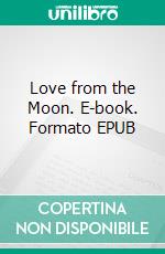 Love from the  Moon. E-book. Formato EPUB ebook