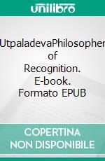 UtpaladevaPhilosopher of Recognition. E-book. Formato EPUB ebook di Raffaele Torella