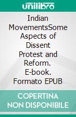 Indian MovementsSome Aspects of Dissent Protest and Reform. E-book. Formato EPUB ebook