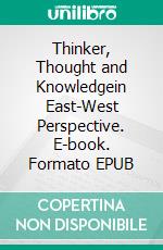 Thinker, Thought and Knowledgein East-West Perspective. E-book. Formato EPUB ebook