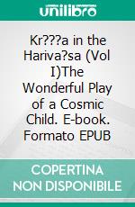 Kr???a in the Hariva?sa (Vol I)The Wonderful Play of a Cosmic Child. E-book. Formato EPUB ebook