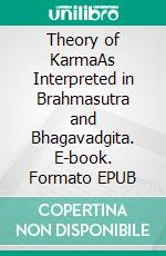 Theory of KarmaAs Interpreted in Brahmasutra and Bhagavadgita. E-book. Formato EPUB ebook