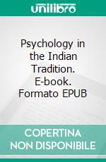 Psychology in the Indian Tradition. E-book. Formato EPUB ebook di Ramakrishna K. Rao