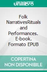 Folk NarrativesRituals and Performances. E-book. Formato EPUB ebook