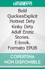 Bold QuickiesExplicit Hottest Dirty Kinky Dirty Adult Erotic Stories. E-book. Formato EPUB ebook