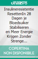Insulineresistentie ResettenIn 28 Dagen je Bloedsuiker Stabiliseren en Meer Energie Krijgen Zonder Strenge Diëten. E-book. Formato EPUB ebook