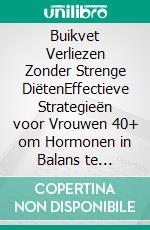 Buikvet Verliezen Zonder Strenge DiëtenEffectieve Strategieën voor Vrouwen 40+ om Hormonen in Balans te Brengen en Vet te Verbranden. E-book. Formato EPUB ebook