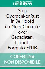 Stop OverdenkenRust in Je Hoofd en Meer Controle over Gedachten. E-book. Formato EPUB ebook