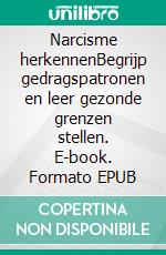 Narcisme herkennenBegrijp gedragspatronen en leer gezonde grenzen stellen. E-book. Formato EPUB ebook