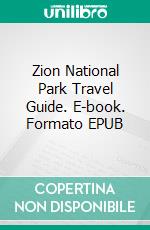 Zion National Park Travel Guide. E-book. Formato EPUB ebook